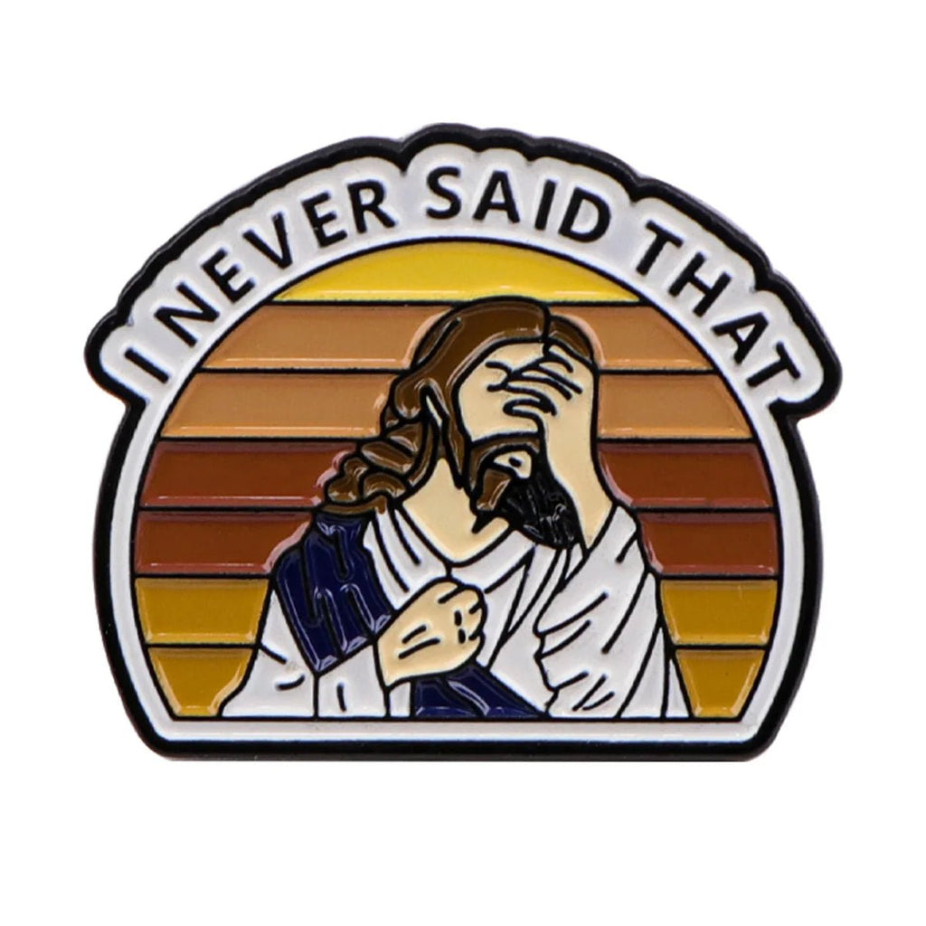 I Never Said That Funny Jesus Badge - Not Of This World Movement